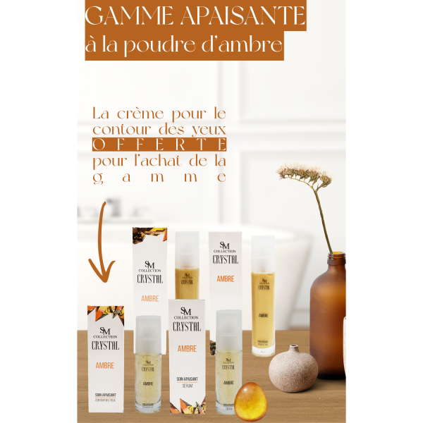 Gamme complète apaisante - Ambre 100% naturelle SM collection CRYSTAL
